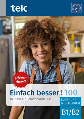 Image de Einfach besser! 100: Brückenelement B1/B2 Kurs- und Arbeitsbuch (Einfach besser!: Deutsch für Berufssprachkurse)