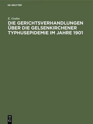 Produktbild von Die Gerichtsverhandlungen über die Gelsenkirchener Typhusepidemie im Jahre 1901