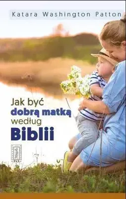 Obrázek produktu pro ISBN Jak być dobrą matką według Biblii, Náboženství, Polský, Brožovaná, 136 str.
