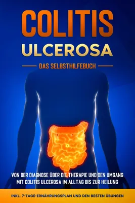 Produktbild von Colitis ulcerosa - Das Selbsthilfebuch: Von der Diagnose über die Therapie und den Umgang mit Colitis ulcerosa im Alltag bis zur Heilung - inkl. 7-Tage-Ernährungsplan und den besten Übungen