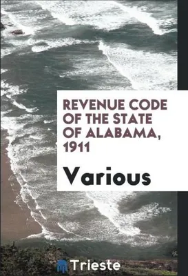 Produktbild von Revenue Code of the State of Alabama, 1911