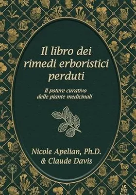 Immagine prodotto di Il Libro Dei Rimedi Erboristici Perduti: Il Potere Curative Delle Piante Medicinali