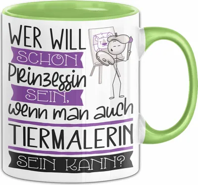 Produktbild von Tiermalerin Tasse Geschenk Spruch Wer Will Schon Prinzessin Sein Wenn Man Auch Tiermalerin Sein Kann (Grün)