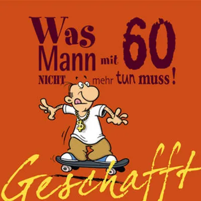 Produktbild von Geschafft! Was Mann mit 60 nicht mehr tun muss!