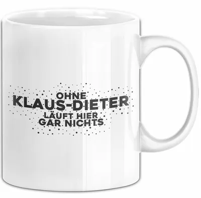 Produktbild von Klaus-Dieter Tasse Ohne Klaus-Dieter Laeuft Hier Gar Nichts Geschenk (Weiß)