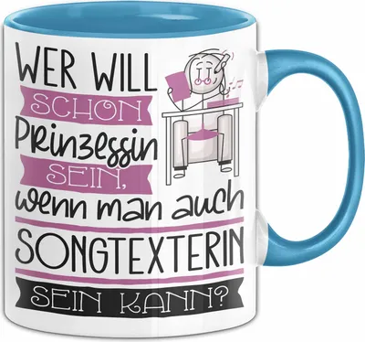 Produktbild von Songtexterin Tasse Geschenk Spruch Wer Will Schon Prinzessin Sein Wenn Man Auch Songtexterin Sein Kann (Blau)