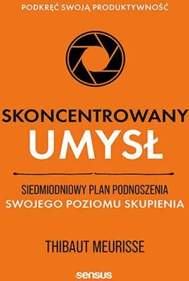 Produktbild von Skoncentrowany umysł. Siedmiodniowy plan podnoszenia poziomu skupienia i produktywności