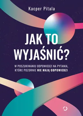 Produktbild von Jak to wyjaśnić? W poszukiwaniu odpowiedzi - Kacper Pitala