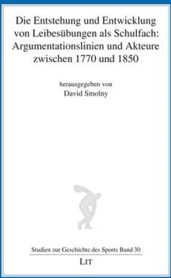 Obrázek produktu pro Die Entstehung und Entwicklung von Leibesübungen als Schulfach: Argumentationslinien und Akteure zwischen 1770 und 1850