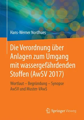 Zdjęcie produktu dla Die Verordnung über Anlagen zum Umgang mit wassergefährdenden Stoffen (AwSV 2017)