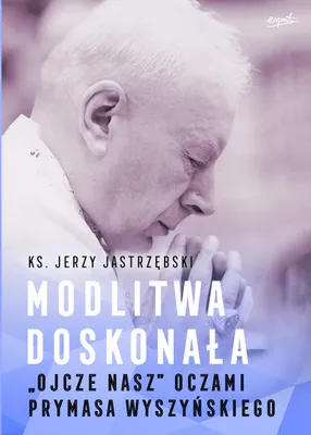 Produktbild von Książka Modlitwa doskonała. "Ojcze nasz" oczami prymasa Stefana Wyszyńskiego