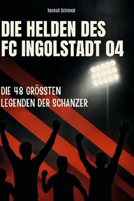 Produktbild von Die Helden des FC Ingolstadt 04