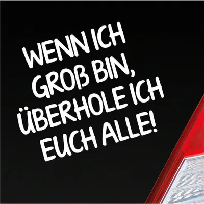 Produktbild von Auto Aufkleber Wenn ich groß bin, überhole ich euch alle! 12x9 cm Weiss Glanz Sticker Heckscheibenaufkleber