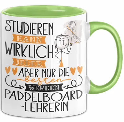 Produktbild von Paddelboard-Lehrerin Tasse Lustiges Geschenk Studieren Kann Wirklich Jeder Nur Die Besten Werden Paddelboard-Lehrerin (Grün)
