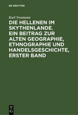 Obrázok produktu pre Die Hellenen im Skythenlande. Ein Beitrag zur alten Geographie, Ethnographie und Handelsgeschichte, erster Band