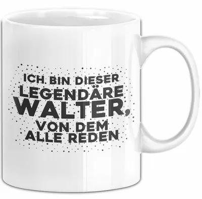 Produktbild von Walter Tasse Ich Bin Dieser Legendaere Walter, Von Dem Alle Reden Geschenk (Weiß)