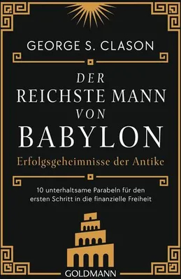 Image de Der reichste Mann von Babylon: Die Gleichnisse von Bansir, dem Wagenbauer, oder von der Mauer von Babylon sowie viele andere geben diese noch immer aktuellen Grundregeln weiter.