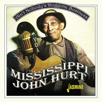 Obrázok produktu pre Mississippi John Hurt: Aint Nobodys Doggone Business