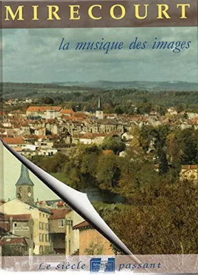 Produktbild von Mirecourt : Mattaincourt Poussay, la musique des images