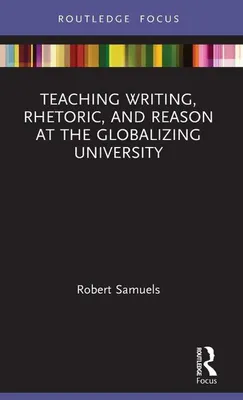 Image de Teaching Writing, Rhetoric, and Reason at the Globalizing University