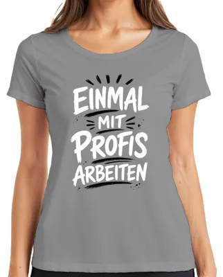 Produktbild von Einmal mit Profis arbeiten Lustig Büro Arbeit Statement Sarkasmus Damen T-Shirt, Grau, M