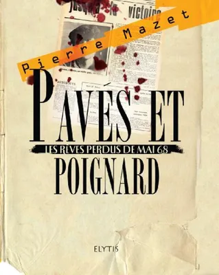 Image de Mazet Pierre - Pavés et poignard : Les rêves perdus de mai 68