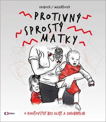 Image de Protivný sprostý matky. O rodičovství bez klišé a zdrobnělin | Kateřina Krobová