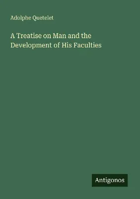 Produktbild von A Treatise on Man and the Development of His Faculties