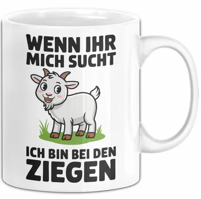 Produktbild von Ziegenbauer Ziegen Tier Tasse Geschenk Lustige Geschenkidee Spruch Wenn Ihr Mich Sucht Ich Bin Bei Den Ziegen (Weiß)