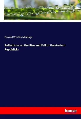 Produktbild von Reflections on the Rise and Fall of the Ancient Republicks