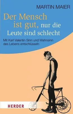 Produktbild von Der Mensch ist gut, nur die Leute sind schlecht