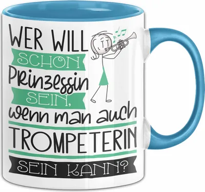 Produktbild von Trompeterin Tasse Geschenk Spruch Wer Will Schon Prinzessin Sein Wenn Man Auch Trompeterin Sein Kann (Blau)