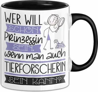 Produktbild von Tierforscherin Tasse Geschenk Spruch Wer Will Schon Prinzessin Sein Wenn Man Auch Tierforscherin Sein Kann (Schwarz)