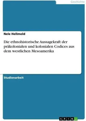 Immagine prodotto di Die ethnohistorische Aussagekraft der präkolonialen und kolonialen Codices aus dem westlichen Mesoamerika