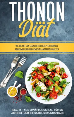 Produktbild von Thonon Diät: Wie Sie mit den leckersten Rezepten schnell abnehmen und Ihr Gewicht langfristig halten - inkl. 14-Tage-Ernährungsplan für die Abnehm- und die Stabilisierungsphase