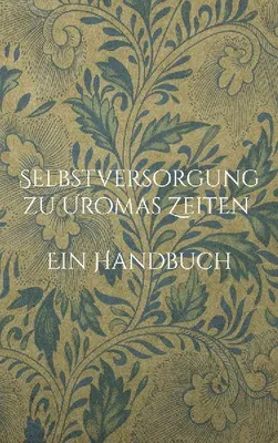 Produktbild von Selbstversorgung zu Uromas Zeiten - Ein Handbuch