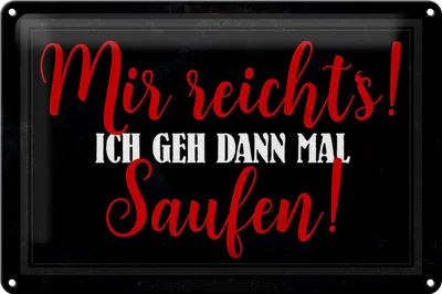 Produktbild von Blechschild Mir reicht`s ich geh dann saufen, 30 x 20 cm, Blechschilder Spruch Hobby