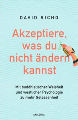 Image de Akzeptiere, was du nicht ändern kannst. Mit buddhistischer Weisheit und westlicher Psychologie zu mehr Gelassenheit