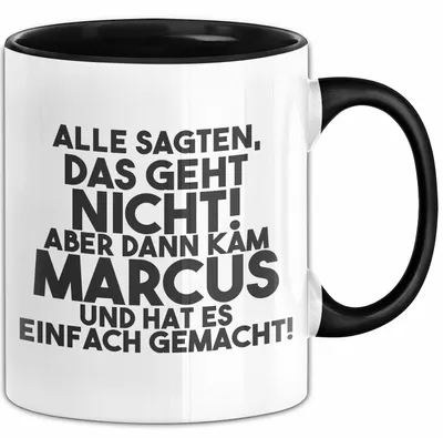 Produktbild von Marcus Tasse Alle Sagten Das Geht Nicht, Aber Dann Kam Marcus Geschenk (Schwarz)