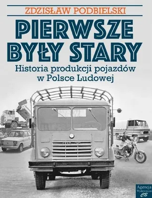 Image de Pierwsze były Stary. Historia produkcji pojazdów w Polsce Ludowej