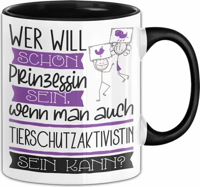 Produktbild von Tierschutzaktivistin Tasse Geschenk Spruch Wer Will Schon Prinzessin Sein Wenn Man Auch Tierschutzaktivistin Sein Kann (Schwarz)