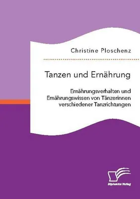 Immagine prodotto di Tanzen und Ernährung. Ernährungsverhalten und Ernährungswissen von Tänzerinnen verschiedener Tanzrichtungen