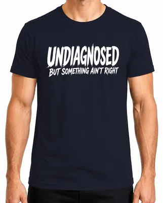 Imagen del producto de Camiseta para hombre "Undiagnosed But Something Ain't Right Lustig Statement", color azul marino, talla 3XL