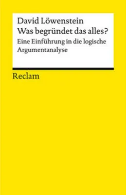 Image de Was begründet das alles?. Eine Einführung in die logische Argumentanalyse