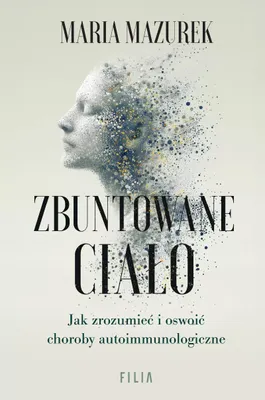 Image de Zbuntowane ciało. Jak zrozumieć i oswoić choroby autoimmunologiczne