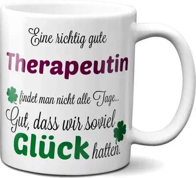 Weiße Keramiktasse mit hochwertigem Aufdruck für Therapeutinnen. Der Spruch „Eine richtig gute Therapeutin findet man nicht alle Tage. Gut, dass wir so viel Glück hatten.“