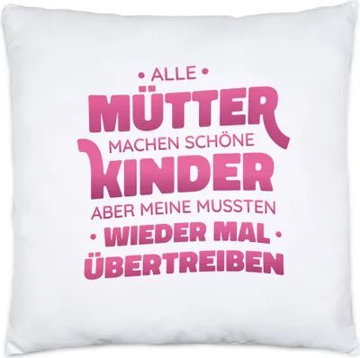 Produktbild von Alle Mütter Machen Schöne Kinder Meine Mussten Übertrieben Kissen Inkl. Füllung Muttertag Humor Sarkasmus