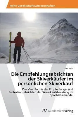 Produktbild von Die Empfehlungsabsichten der Skiverkäufer im persönlichen Skiverkauf