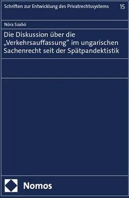 Obrázek produktu pro Die Diskussion über die "Verkehrsauffassung" im ungarischen Sachenrecht seit der Spätpandektistik