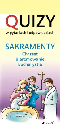 Obrázek produktu pro Sakramenty chrzest bierzmowanie Eucharystia. Quizy w pytaniach i odpowiedziach